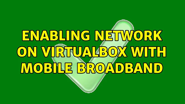 Enabling Network on VirtualBox with Mobile Broadband (2 Solutions!!)