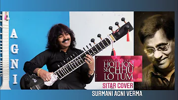 Hothon Se Chhu Lo Tum | Sitar Cover Surmani Agni Verma