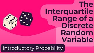 The Interquartile Range of a Discrete Random Variable