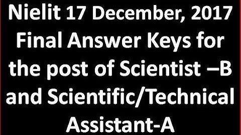 Nielit 17 December, 2017 Final Answer Keys Scientist –B Scientific/Technical Assistant-A 2017