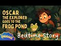 Oscar The Explorer Goes To The Frog Pond The COZIEST Sleepy Story Non Stimulating Story For All