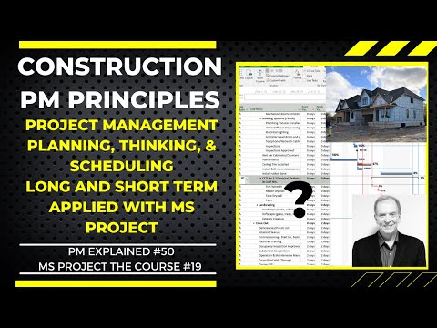 CONSTRUCTION PM PRINCIPLES: PLANNING, THINKING & SCHEDULING, LONG AND SHORT TERM APPLIED MS PROJECT