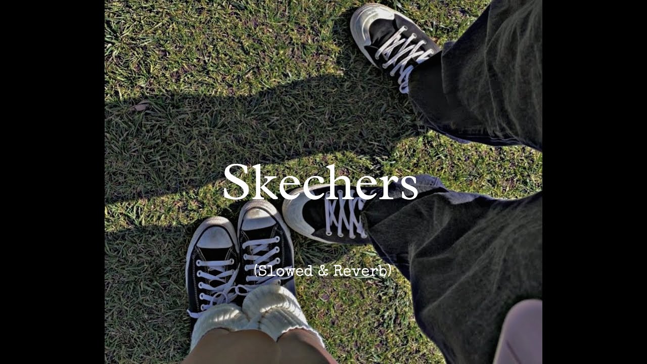Skechers - (slowed+reverb)
