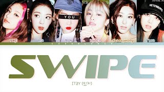 [ITZY 있지] SWIPE : 6 members (You as member) Color Coded Lyrics