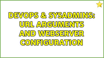 DevOps & SysAdmins: URL arguments and Webserver configuration (2 Solutions!!)