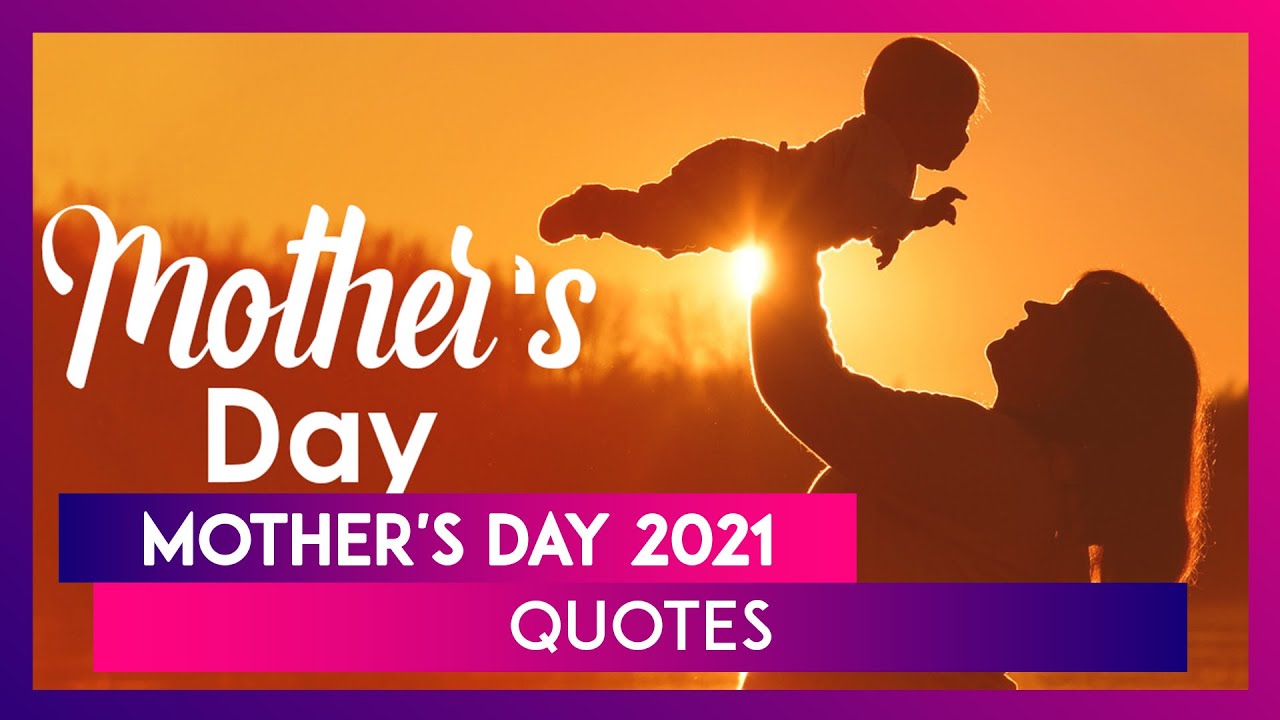 Mother's Day 2021 Quotes and Images 10 Inspirational Sayings That Sum