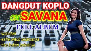 Download Lagu DANGDUT KOPLO OM SAVANA FULL ALBUM  PALING JOSS!!! MP3