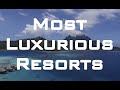 Most Luxury Resorts In the World - Exotic Resorts