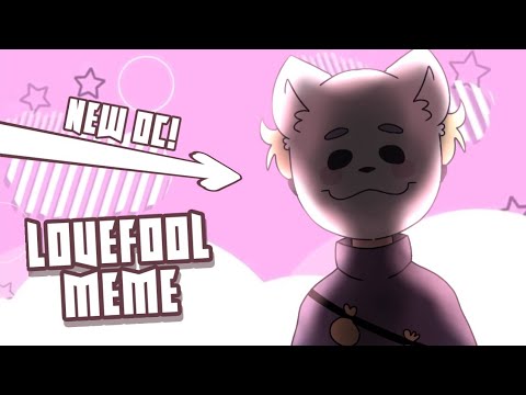 LOVEFOOL MEME || New Oc || Original: Sashley