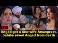 Angad finally got a new wife amanpreet sahiba saved angad from death again