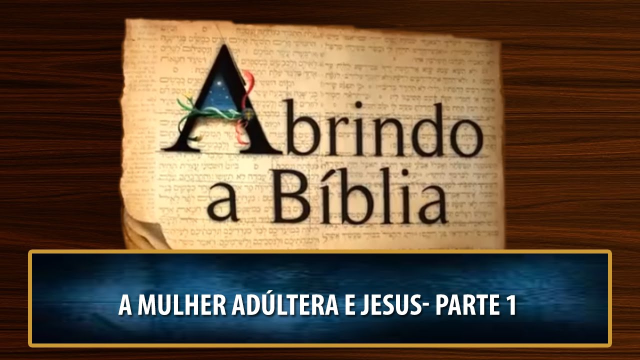 Abrindo a Bíblia A mulher adúltera e Jesus (09/12/2011) Parte 1 YouTube Abrindo a Bíblia A mulher adúltera e Jesus (09/12/2011) Parte 1 YouTube