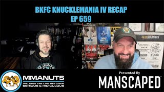 BKFC Knucklemania IV Recap | MMANUTS MMA Podcast | EP # 659