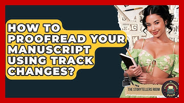 How To Proofread Your Manuscript Using Track Changes? - The Storytellers Room