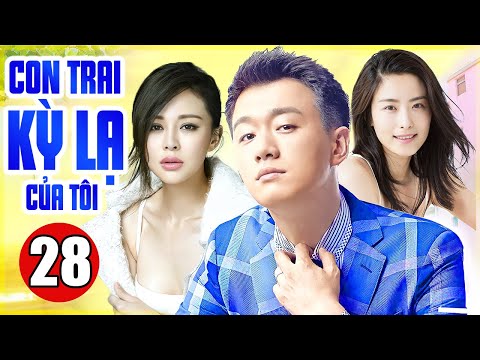 Phim Bộ Tình Cảm Trung Quốc Thuyết Minh | Con Trai Kỳ Lạ Của Tôi – Tập 28 | Phim Mới Hay Nhất 2022