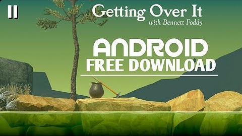 Getting Over It Android Free Download