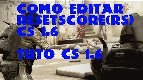 [Como Editar Resetscore(rs)] Tuto Cs 1.6