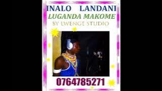 INALO LANDANI--LUGANDA LUMAKOME-- BY  LWENGE STUDIO