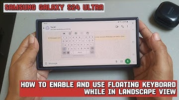 How to enable and use floating keyboard while in landscape view on Samsung Galaxy S24 Ultra