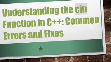 Understanding the cin Function in C++: Common Errors and Fixes