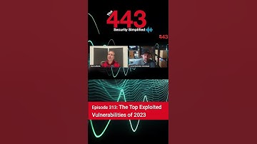 The Top Exploited Vulnerabilities of 2023 | The 443 Podcast