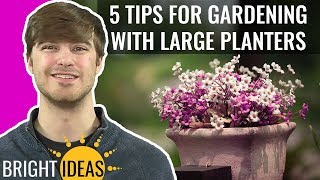 7 Planting Tips for Large Garden Pots