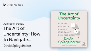 The Art of Uncertainty: How to Navigate Chance,… by David Spiegelhalter · Audiobook preview
