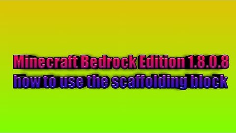 Minecraft Bedrock Edition 1.8.0.8 how to use the scaffolding block
