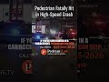 Pedestrian Fatally Hit in High Speed Crash