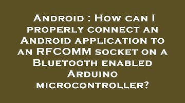 Android : How can I properly connect an Android application to an RFCOMM socket on a Bluetooth enabl