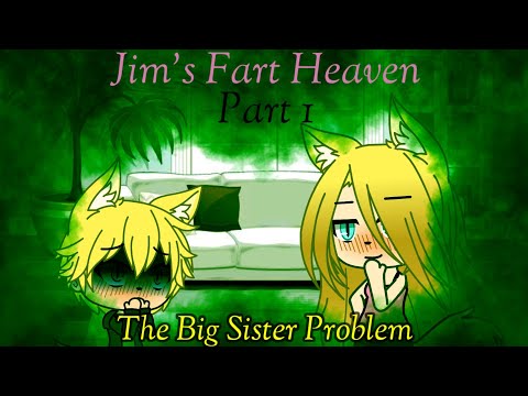 Jim's Fart Heaven Part 1 - The Big Sister Problem