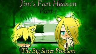 Jim's Fart Heaven Part 1 - The Big Sister Problem