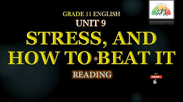 Grade11 English, Unit 9 STRESS, AND HOW TO BEAT IT Reading