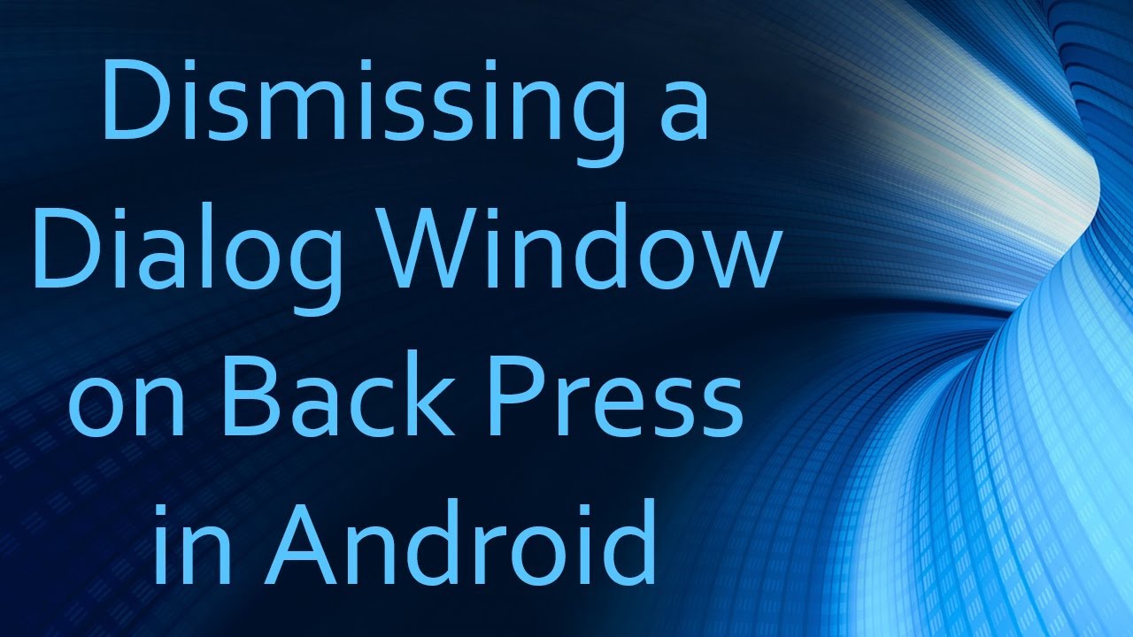 Dismissing a Dialog Window on Back Press in Android