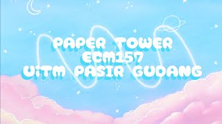 PAPER TOWER PROJECT & SUGGESTIONS 2023 || ECM157 || UiTM PASIR GUDANG