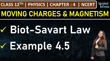 Class 12th Physics | Biot-Savart Law | Example 4.5 | Chapter 4: Moving Charges and Magnetism | NCERT