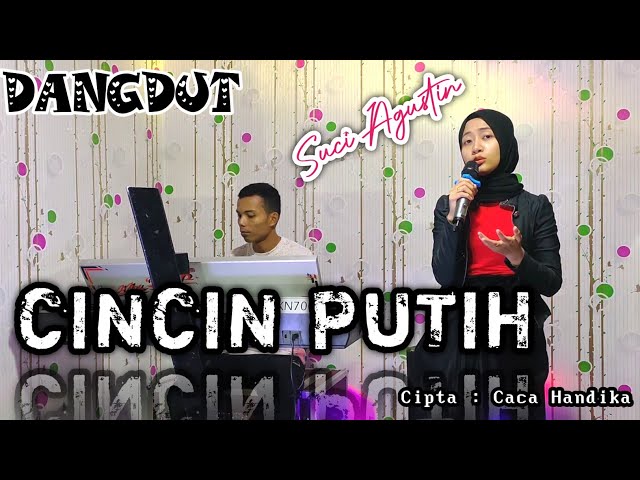 CINCIN PUTIH ( Caca Handika ) Cover dangdut - Suci Agustin class=