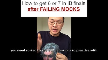 How to get a 6 or 7 in IB finals after failing mocks