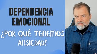 Dependencia Emocional. ¿Por qué sentimos tanta Ansiedad?