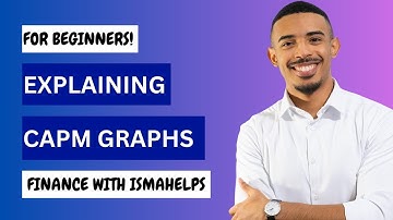 Explaining CAPM graphs for beginners (SML, CML, CAL, etc.)