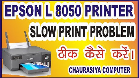 epson L 8050 printer slow print kaise theek kare