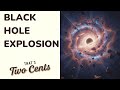 BLACK HOLE EXPLOSION MAY CHANGE UNDERSTANDING OF UNIVERSE