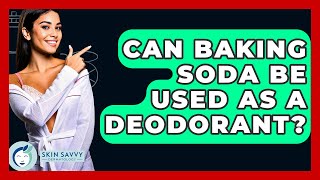 Can Baking Soda Be Used As A Deodorant? - Skin Savvy Dermatology