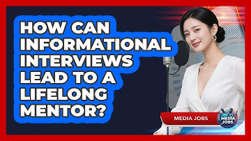 How Can Informational Interviews Lead To A Lifelong Mentor? - Media Jobs