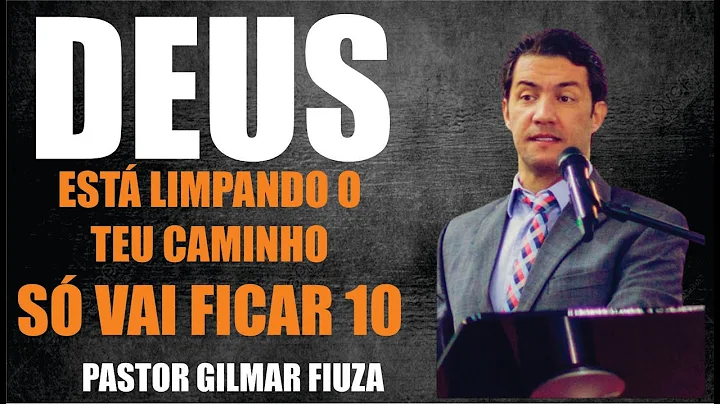 PR. GILMAR FIUZA / DEUS VAI LIMPAR O TEU CAMINHO, ...