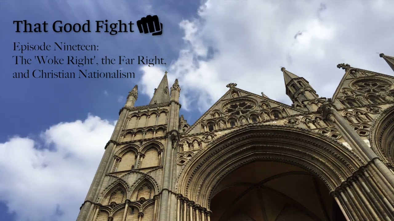 The "Woke Right", the Far Right, and Christian Nationalism (TGF Ep 19)