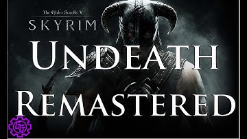 Mod Spotlight: Skyrim SE (Episode15) Undeath Remastered