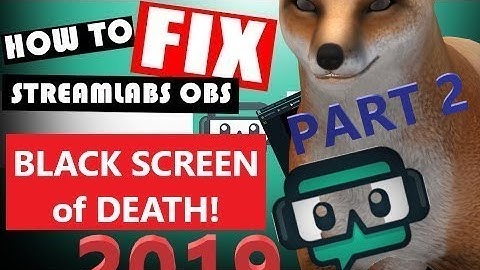 FIX STREAMLABS BLACK SCREEN 100% WORKING! Jan 2020