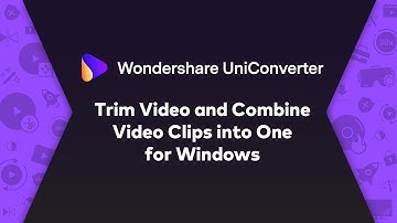 Trim Video and Combine Video Clips into One - Wondershare UniConverter (Win) User Guide