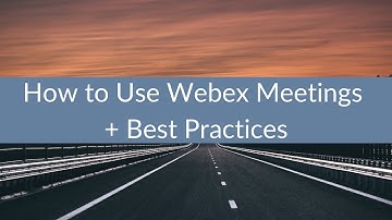 How to Use Webex Meetings + Best Practices