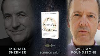 Michael Shermer with William Poundstone — The Doomsday Calculation (SCIENCE SALON # 76)